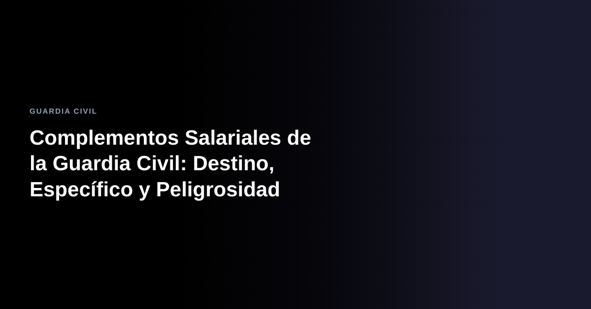 Complementos Salariales de la Guardia Civil: Destino, Específico y Peligrosidad